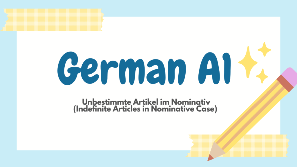 Unbestimmte Artikel im Nominativ (Indefinite Articles in Nominative Case)